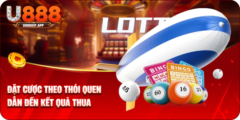 Đặt cược theo thói quen dẫn đến kết quả thua